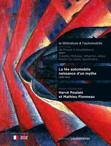 La littérature & l'automobile. Anthologie de Proust à Houellebecq Tome 1, La fée automobile - naissance d'un mythe, Edition bilingue français-anglais