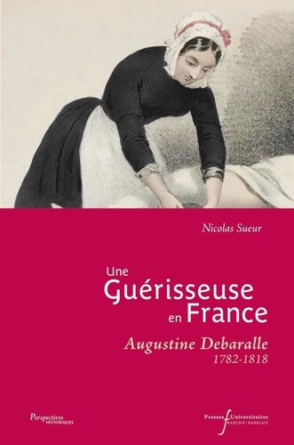 Une guérisseuse en France. Augustine Debaralle (1782-1818)