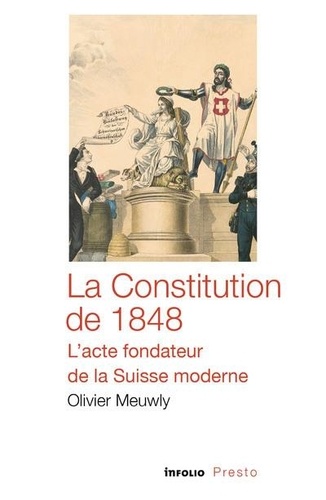 La Constitution de 1848. L'acte fondateur de la Suisse moderne