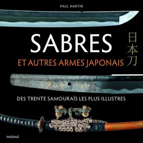 Sabres et autres armes japonaises des trente samouraïs les plus illustres