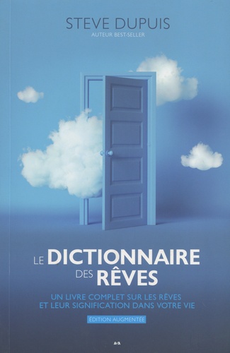 Le dictionnaire des rêves. Un livre complet sur les rêves et leur signification dans votre vie, Edition revue et augmentée