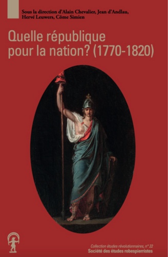 Quelle république pour la nation ? Projets républicains et Révolution française (1770-1820)