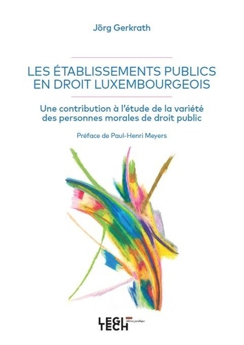 Les établissements publics en droit luxembourgeois. Une contribution à l'étude de la variété des personnes morales de droit public