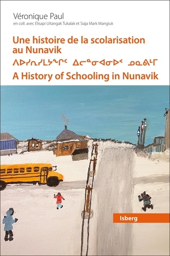 Une histoire de la scolarisation au Nunavik. Mouvement de prise en charge locale par les Inuits, 1950-1990