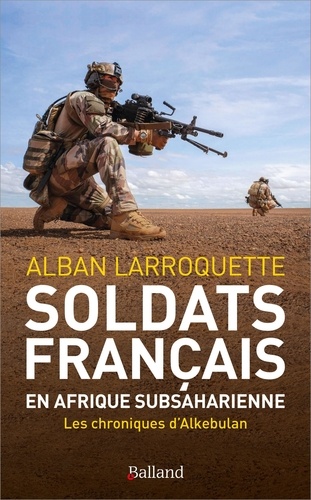 Soldats français en Afrique subsaharienne. Les chroniques d'alkebulan