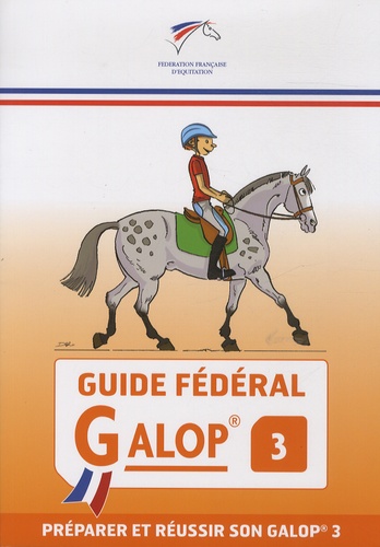 Guide fédéral Galop 3. Préparer et réussir son Galop 3