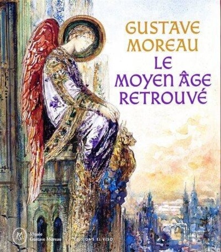 Gustave Moreau. Le moyen âge retrouvé