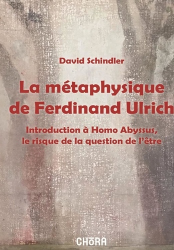 La métaphysique de Ferdinand Ulrich, introduction à Homo Abyssus, le risque de la question de l'être