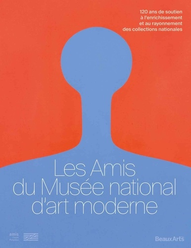 Les amis du musée national d'art moderne. 120 ans de soutien à l’enrichissement et au rayonnement des collections nationales