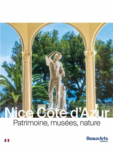 Nice Côte d’Azur. Patrimoine, musées, nature
