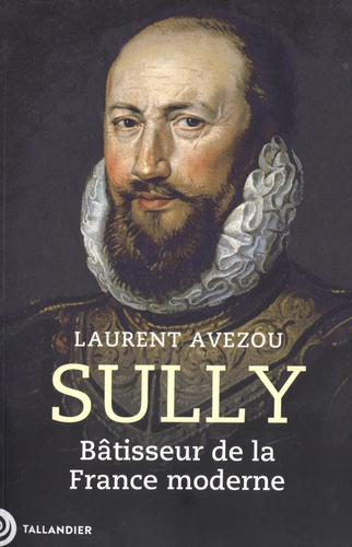 Sully. Bâtisseur de la France moderne