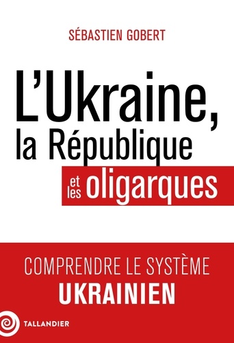 L'Ukraine, la République et les oligarques. Comprendre le système ukrainien