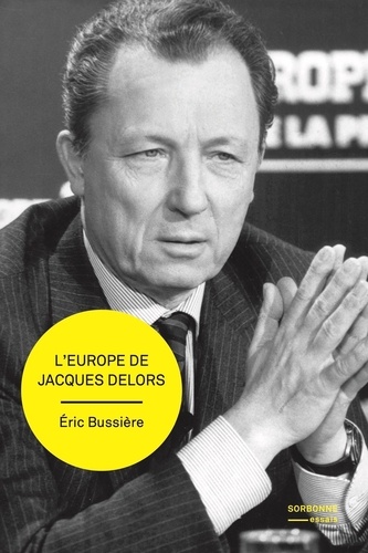 L'Europe de Jacques Delors. Gestation et mise en œuvre d’un projet, Edition