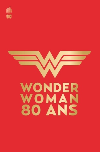 Wonder Woman - 80 ans. 1941-2021