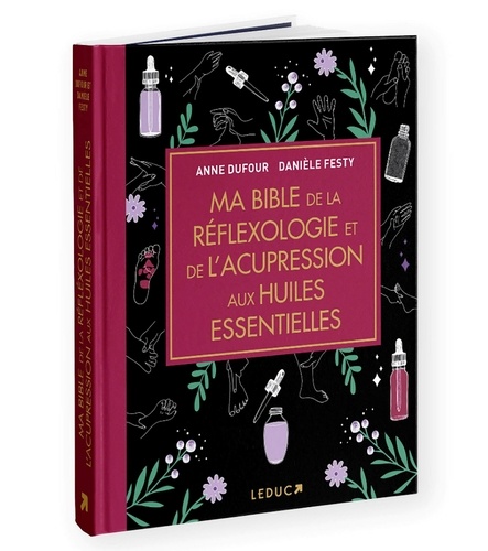Ma bible de la réflexologie et de l'acupression aux huiles essentielles. Edition de luxe