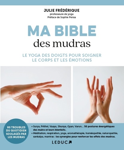 Ma bible des mudras. Le yoga des doigts pour soigner le corps et les émotions