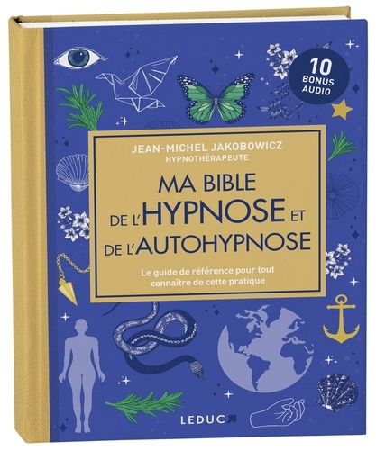 Ma bible de l'hypnose et de l'autohypnose. Le guide de référence pour tout connaître de cette pratique, Edition de luxe