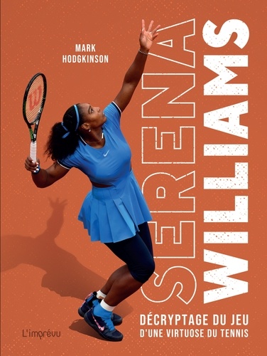 Serena Williams. Décryptage du jeu d'une virtuose du tennis