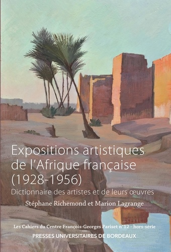 Expositions artistiques de l'Afrique française (1928-1956). Dictionnaire des artistes et de leurs oeuvres