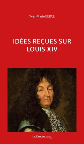 Le Roi absolu. Idées reçues sur Louis XIV