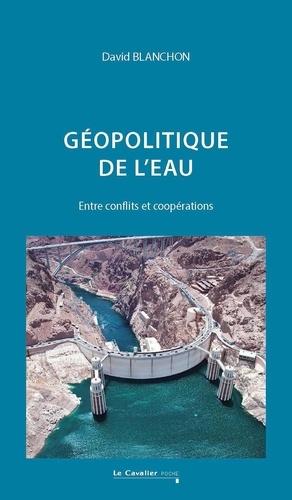 Géopolitique de l'eau. Entre conflits et coopérations, Edition revue et corrigée