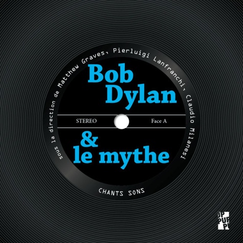 Bob Dylan et le mythe. Textes en français et anglais