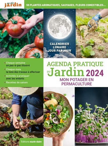 Agenda pratique du jardin. Principes de permaculture, conception du jardin, soin du sol, biodiversité, productions abondantes toute l'année, Edition 2024