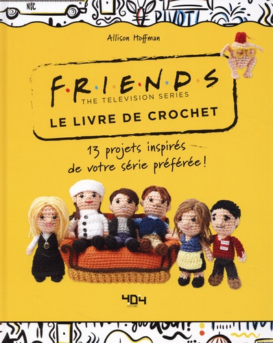 Le livre de crochet Friends the Television Series. 13 projets inspirés de votre série préférée !