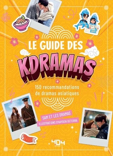 Le guide des Kdramas. 150 recommandations de dramas asiatiques