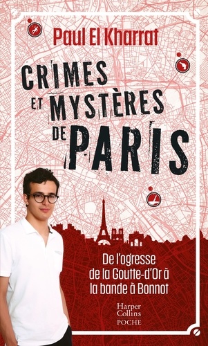 Crimes et mystères de Paris. De l'ogresse de la Goutte-d'Or à la bande à Bonnot