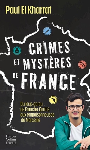 Crimes et mystères de France. Du loup-garou de Franche-Comté aux empoisonneuses de Marseille
