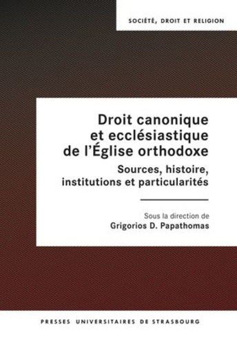 Droit canonique et ecclésiastique de l'Eglise orthodoxe. Sources, histoire, institutions et particularités