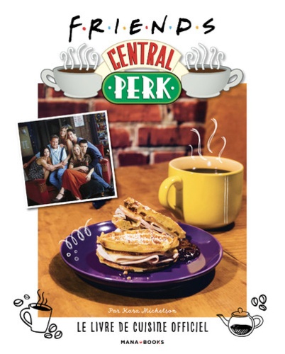 Friends Central Perk. Le livre de cuisine officiel