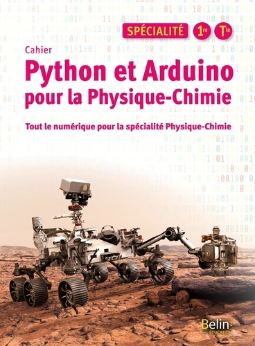 Physique-Chimie Spécialité 1re Tle Python et Arduino pour la Physique-Chimie. Cahier - Tout le numérique pour la spécialité Physique-Chimie, Edition 2021
