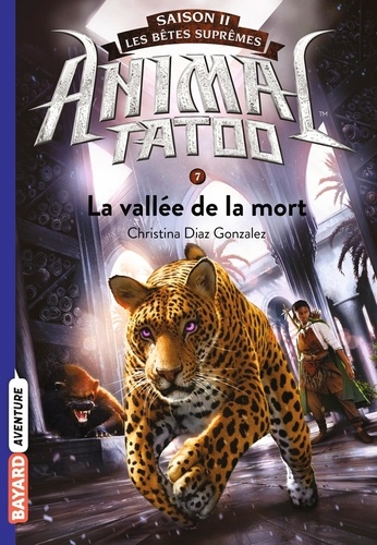 Animal Tatoo - saison 2 - Les bêtes suprêmes Tome 7 : La vallée de la mort