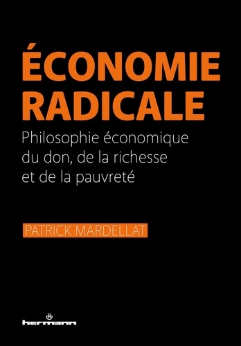 Economie radicale. Philosophie économique du don, de la richesse et de la pauvreté