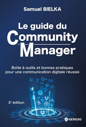 Le guide du Community Manager. Boîte à outils et bonnes pratiques pour une communication digitale réussie, 3e édition