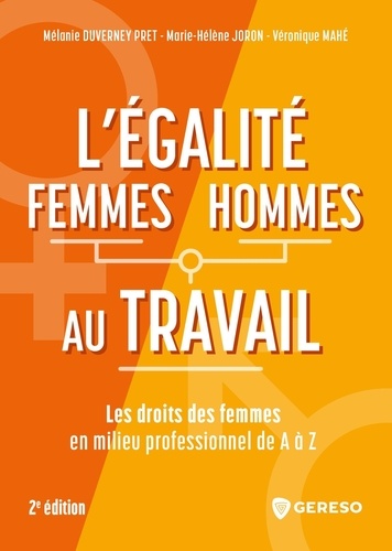 L'egalite femmes/hommes au travail de A à Z. Abecedaire des droits des femmes en milieu professionnel