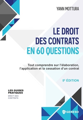 Le droit des contrats en 60 questions. Tout comprendre sur l'élaboration, l'application et la cessation d'un contrat, Edition 2024-2025