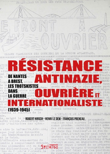 Résistance antinazie ouvrière et internationaliste. De Nantes à Brest, les trotskistes dans la guerre (1939-1945)