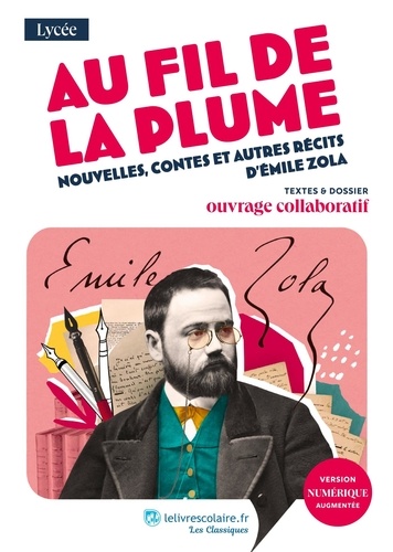 Au fil de la plume, nouvelles, contes et autres récits d’Émile Zola. Textes et dossier pédagogique collaboratif