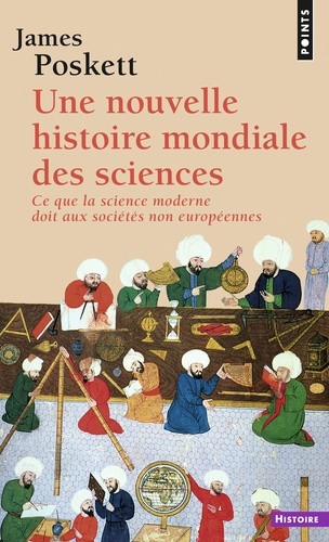 Une nouvelle histoire mondiale des sciences. Ce que la science moderne doit aux sociétés non européennes