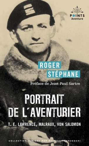 Portrait de l'aventurier. T.E. Lawrence, Malraux, Von Salomon
