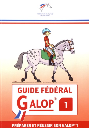 Guide fédéral Galop 1. Préparer et réussir son Galop 1