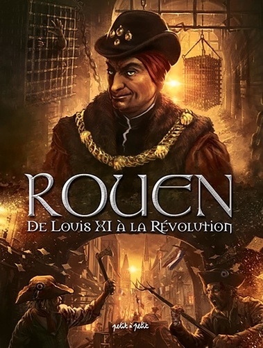 Rouen en BD Tome 3 : De Louis XI à la Révolution. De 1465 à 1789