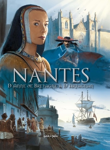 Nantes Tome 2 : D'Anne de Bretagne à d'Artagnan. De 1440 à 1789
