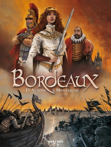 Bordeaux Tome 1 : D'Ausone à Montaigne. De 80 000 av. J.C. à 1592