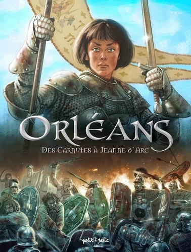 Orléans Tome 1 : Des Carnutes à Jeanne d'Arc. De 53 av. J.-C. à 1429