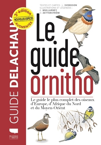 Le guide ornitho. Le guide le plus complet des oiseaux d'Europe, d'Afrique du Nord et du Moyen-Orient, 3e édition