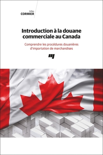 Introduction à la douane commerciale au Canada. Comprendre les procédures douanières d'importation de marchandises